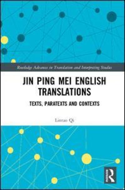 Cover for Qi, Lintao (Monash University, Australia) · Jin Ping Mei English Translations: Texts, Paratexts and Contexts - Routledge Advances in Translation and Interpreting Studies (Hardcover Book) (2018)