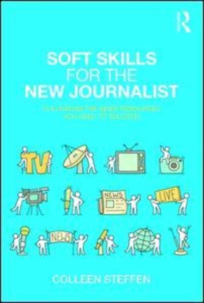 Cover for Colleen Steffen · Soft Skills for the New Journalist: Cultivating the Inner Resources You Need to Succeed (Pocketbok) (2019)