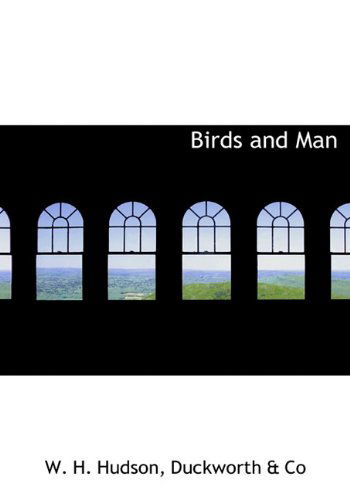 Birds and Man - W. H. Hudson - Books - BiblioLife - 9781140527152 - April 6, 2010