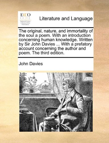 Cover for John Davies · The Original, Nature, and Immortality of the Soul a Poem. with an Introduction Concerning Human Knowledge. Written by Sir John Davies ... with a ... the Author and Poem. the Third Edition. (Paperback Book) (2010)