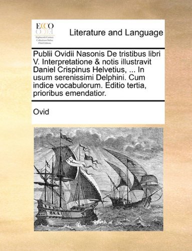Cover for Ovid · Publii Ovidii Nasonis De Tristibus Libri V. Interpretatione &amp; Notis Illustravit Daniel Crispinus Helvetius, ... in Usum Serenissimi Delphini. Cum ... Tertia, Prioribus Emendatior. (Pocketbok) [Latin edition] (2010)