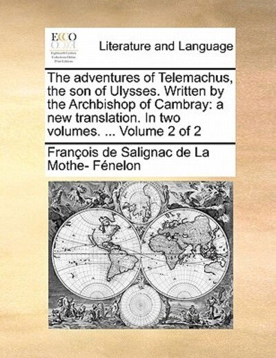 Cover for Fran Ois De Salignac De La Mo F Nelon · The Adventures of Telemachus, the Son of Ulysses. Written by the Archbishop of Cambray: a New Translation. in Two Volumes. ... Volume 2 of 2 (Paperback Book) (2010)