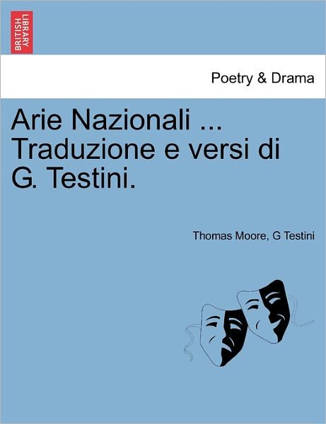 Arie Nazionali ... Traduzione E Versi Di G. Testini. - Thomas Moore - Kirjat - British Library, Historical Print Editio - 9781241028152 - tiistai 1. helmikuuta 2011
