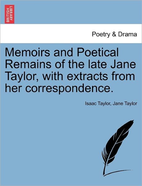 Memoirs and Poetical Remains of the Late Jane Taylor, with Extracts from Her Correspondence. - Isaac Taylor - Książki - British Library, Historical Print Editio - 9781241073152 - 1 lutego 2011