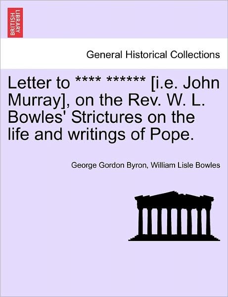Cover for Byron, George Gordon, Lord · Letter to **** ****** [i.e. John Murray], on the Rev. W. L. Bowles' Strictures on the Life and Writings of Pope. (Paperback Book) (2011)