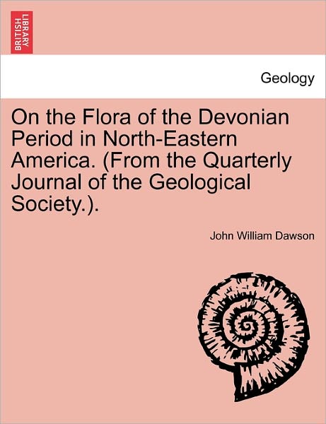 Cover for John William Dawson · On the Flora of the Devonian Period in North-eastern America. (From the Quarterly Journal of the Geological Society.). (Paperback Bog) (2011)