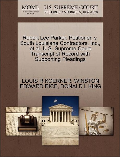 Cover for Louis R Koerner · Robert Lee Parker, Petitioner, V. South Louisiana Contractors, Inc., et Al. U.s. Supreme Court Transcript of Record with Supporting Pleadings (Paperback Book) (2011)