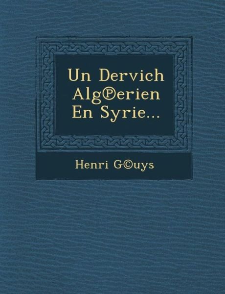 Un Dervich Alg Erien en Syrie... - G (C)uys, Henri - Livres - Saraswati Press - 9781288166152 - 1 octobre 2012