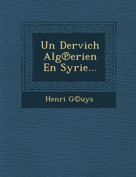 Un Dervich Alg Erien en Syrie... - G (C)uys, Henri - Books - Saraswati Press - 9781288166152 - October 1, 2012