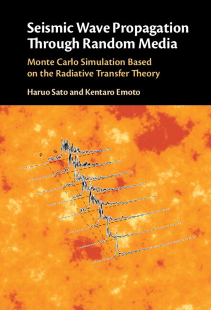 Seismic Wave Propagation Through Random Media: Monte Carlo Simulation Based on the Radiative Transfer Theory - Sato, Haruo (Tohoku University, Japan) - Bøger - Cambridge University Press - 9781316511152 - 14. november 2024