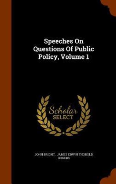 Cover for John Bright · Speeches on Questions of Public Policy, Volume 1 (Hardcover Book) (2015)