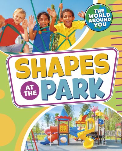 Cover for Jones, Christianne (Acquisitions Editor) · Shapes at the Park - The World Around You (Hardcover Book) (2022)