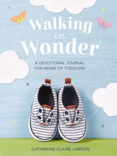 Cover for Catherine Claire Larson · Walking in Wonder: A Devotional Journal for Moms of Toddlers (Hardcover Book) (2024)