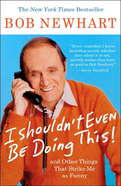 Cover for Bob Newhart · I Shouldn't Even Be Doing This!: and Other Things That Strike Me As Funny (Paperback Bog) (2007)