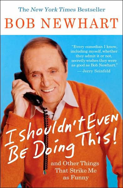 Cover for Bob Newhart · I Shouldn't Even Be Doing This!: and Other Things That Strike Me As Funny (Taschenbuch) (2007)