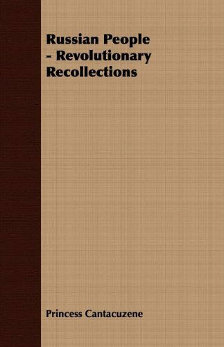 Russian People - Revolutionary Recollections - Princess Cantacuzene - Books - Kronenberger Press - 9781406768152 - March 15, 2007