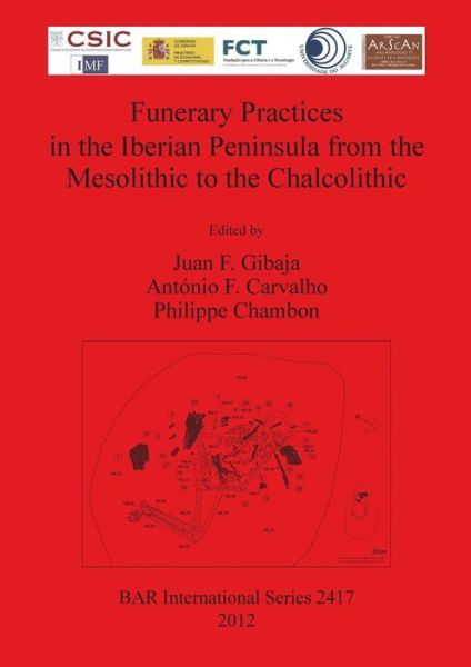 Funerary practices in the Iberian Peninsula from the Mesolithic to the Chalcolithic - Juan Francisco Gibaja Bao - Books - Archaeopress - 9781407310152 - September 13, 2012