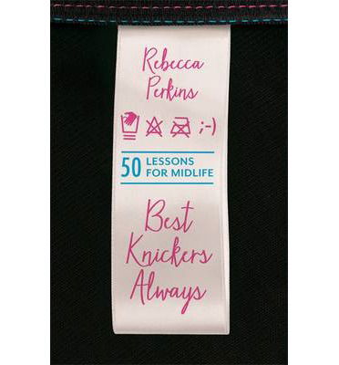 Cover for Rebecca Perkins · Best Knickers Always: 50 Lessons For Midlife (Paperback Book) (2014)