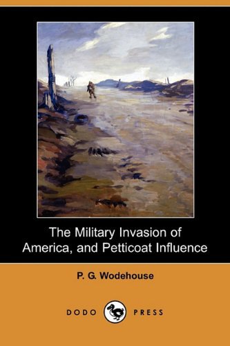 Cover for P. G. Wodehouse · The Military Invasion of America, and Petticoat Influence (Dodo Press) (Paperback Bog) (2009)