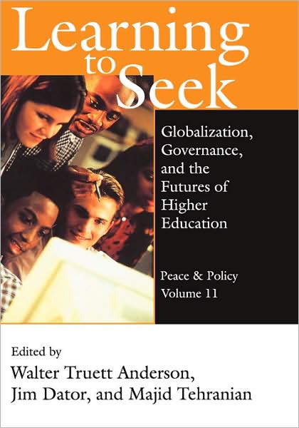 Learning to Seek: Globalization, Governance, and the Futures of Higher Education - Peace and Policy - Walter Truett Anderson - Books - Taylor & Francis Inc - 9781412806152 - September 30, 2006