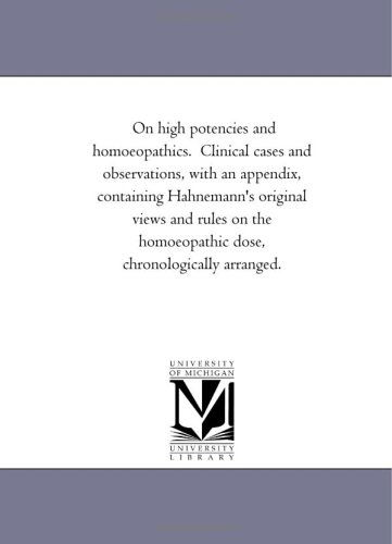 Cover for Michigan Historical Reprint Series · On High Potencies and Homoeopathics.  Clinical Cases and Observations, with an Appendix, Containing Hahnemann's Original Views and Rules on the Homoeopathic Dose, Chronologically Arranged. (Paperback Book) (2006)