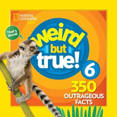 Cover for National Geographic Kids · Weird But True 6: Expanded Edition - Weird but True (Hardcover Book) (2018)
