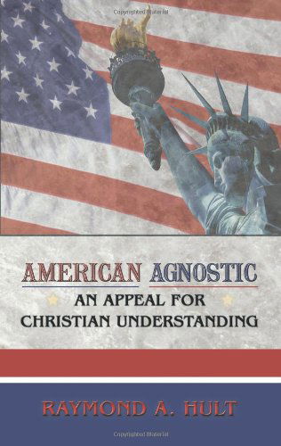 Cover for Raymond A. Hult · American Agnostic: an Appeal for Christian Understanding (Taschenbuch) (2009)