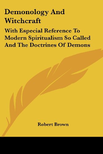 Cover for Robert Brown · Demonology and Witchcraft: with Especial Reference to Modern Spiritualism So Called and the Doctrines of Demons (Paperback Book) (2006)
