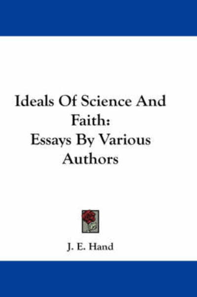Cover for J E Hand · Ideals of Science and Faith: Essays by Various Authors (Paperback Book) (2007)