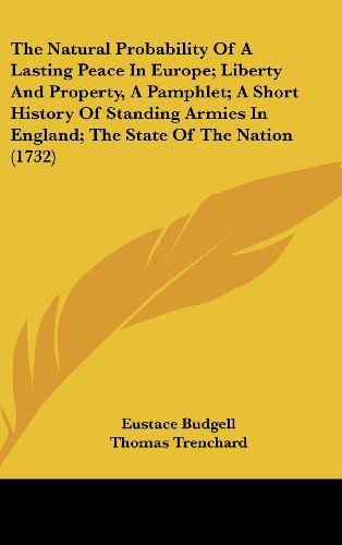 Cover for Erasmus Philips · The Natural Probability of a Lasting Peace in Europe; Liberty and Property, a Pamphlet; a Short History of Standing Armies in England; the State of the Nation (1732) (Hardcover Book) (2008)