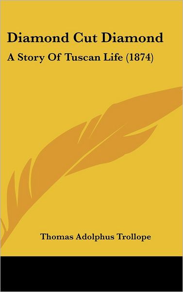 Cover for Thomas Adolphus Trollope · Diamond Cut Diamond: a Story of Tuscan Life (1874) (Hardcover Book) (2008)