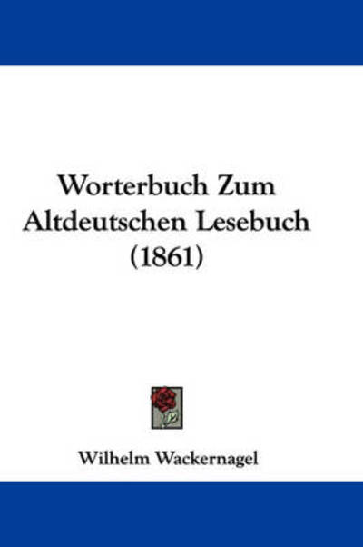 Cover for Wilhelm Wackernagel · Worterbuch Zum Altdeutschen Lesebuch (1861) (Paperback Book) (2008)