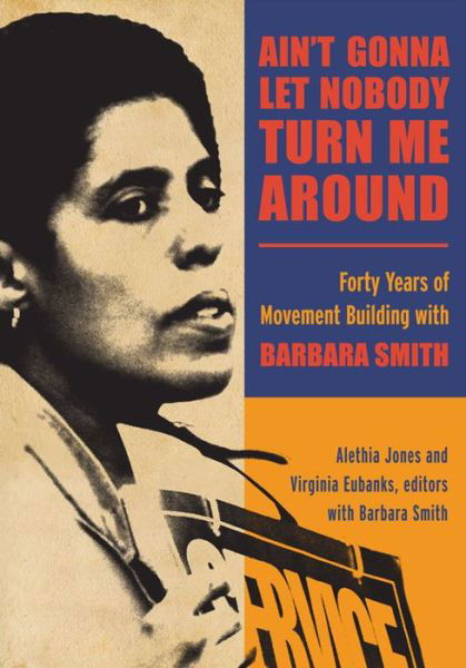 Cover for Barbara Smith · Ain't Gonna Let Nobody Turn Me Around: Forty Years of Movement Building with Barbara Smith (Suny Series in New Political Science) (Hardcover Book) (2014)