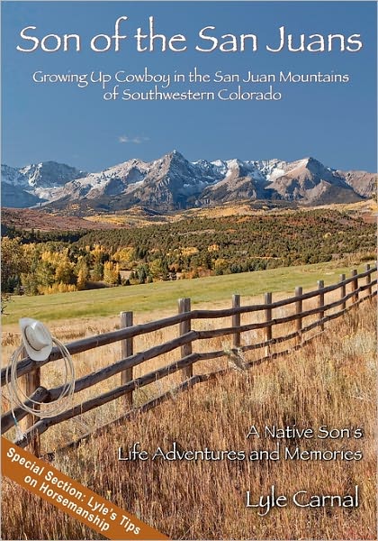 Cover for Lyle Carnal · Son of the San Juans: Growing Up Cowboy in the San Juan Mountains of Southwestern Colorado (Paperback Book) (2010)