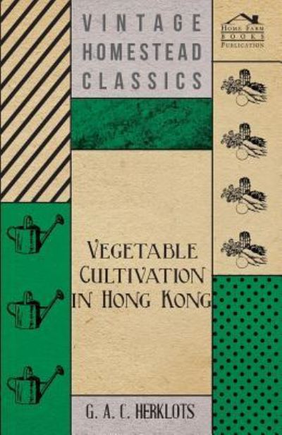 Vegetable Cultivation In Hong Kong - G. A. C. Herklots - Books - Read Books - 9781444627152 - April 14, 2009