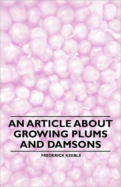 Cover for Frederick Keeble · An Article About Growing Plums and Damsons (Paperback Book) (2011)