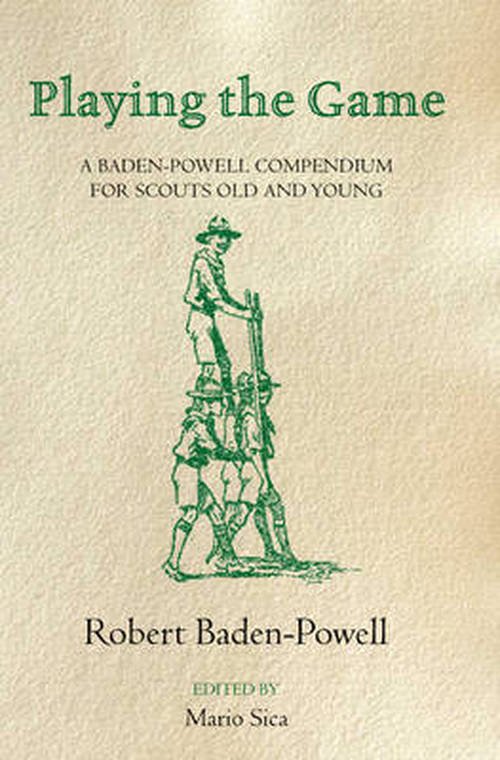 Playing the Game: A Baden-Powell Compendium for Scouts Old and Young - Robert Baden-Powell - Books - Pan Macmillan - 9781447262152 - January 2, 2014