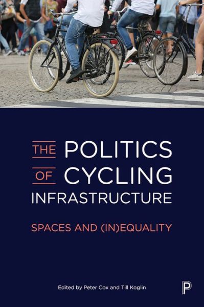 The Politics of Cycling Infrastructure: Spaces and (In)Equality - - Books - Policy Press - 9781447345152 - January 29, 2020