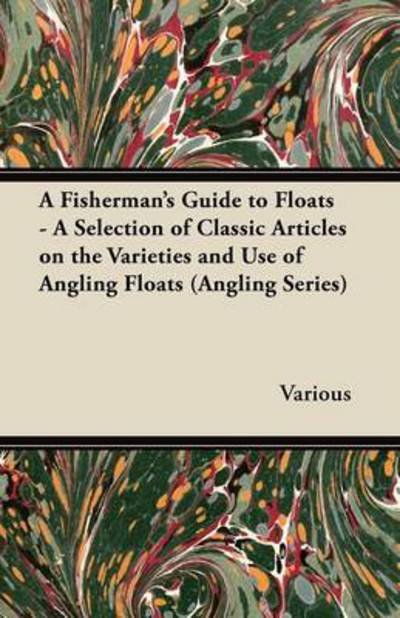 Cover for A Fisherman's Guide to Floats - a Selection of Classic Articles on the Varieties and Use of Angling Floats (Angling Series) (Taschenbuch) (2012)