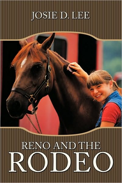 Reno and the Rodeo - Josie D Lee - Kirjat - Authorhouse - 9781449073152 - keskiviikko 10. maaliskuuta 2010