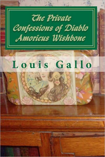 Cover for Louis Gallo · The Private Confessions of Diablo Amoricus Wishbone: in Illo Tempore &amp; Nunc (Taschenbuch) (2010)