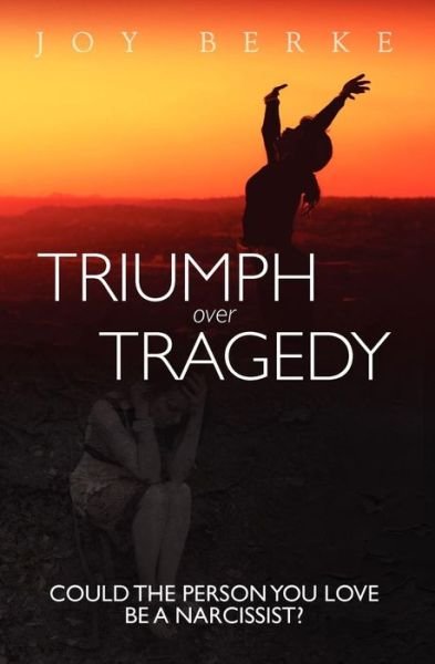 Cover for Joy Berke Ph D · Triumph over Tragedy: Could the Person You Love Be a Narcissist? (Pocketbok) (2011)