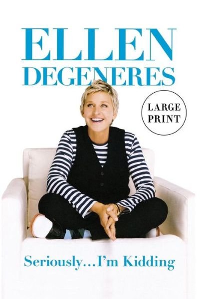Cover for Ellen DeGeneres · Seriously...I'm Kidding (Large type / large print Edition) (Hardcover Book) [Large Print, Large type / large print edition] (2011)