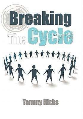 Breaking the Cycle - Tammy Hicks - Bücher - Xlibris Corporation - 9781456817152 - 6. Dezember 2010
