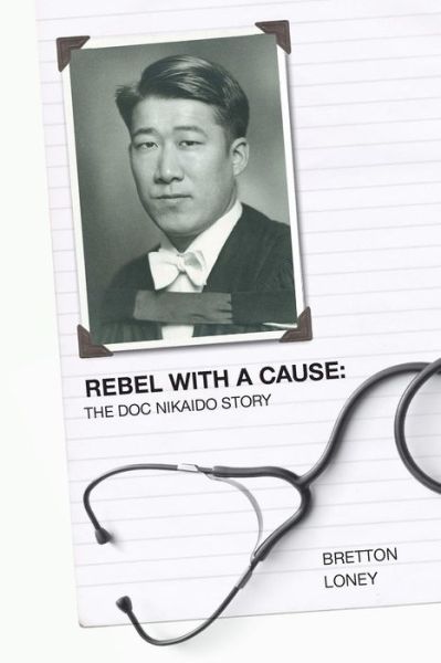 Cover for Bretton Loney · Rebel with a Cause: the Doc Nikaido Story (Paperback Book) (2015)