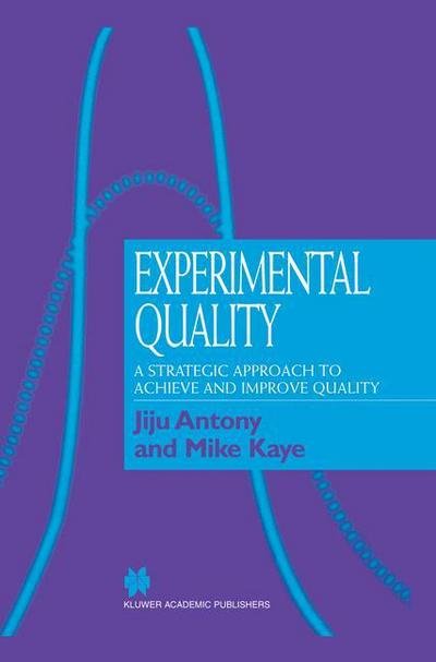 Cover for Jiju Antony · Experimental Quality: A strategic approach to achieve and improve quality (Paperback Bog) [Softcover reprint of the original 1st ed. 2000 edition] (2012)