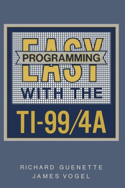 Cover for Richard Guenette · Easy Programming with the TI-99/4A (Pocketbok) [Softcover reprint of the original 1st ed. 1984 edition] (2012)