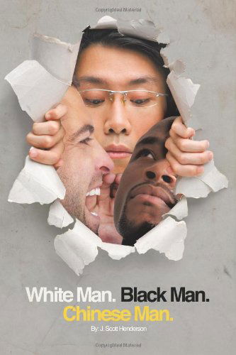 Cover for J. Scott Henderson · White Man. Black Man. Chinese Man. a Synoptic Tale of a True Friendship (Paperback Book) (2011)