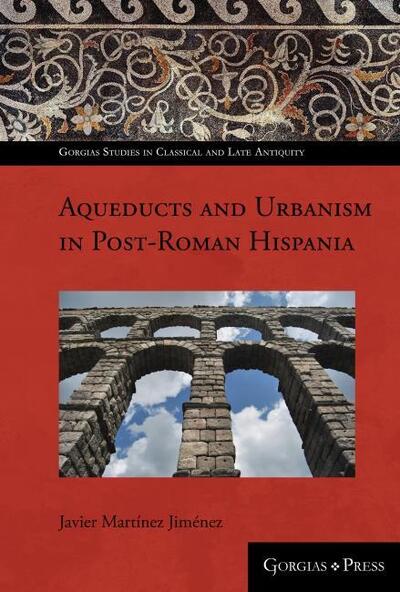 Cover for Javier Martinez · Towns and water supply in post-Roman Spain (AD 400-1000) (Hardcover Book) (2019)