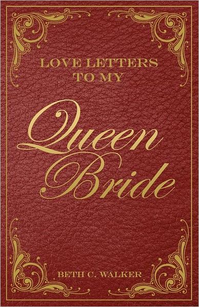 Cover for Beth C. Walker · Love Letters to My Queen Bride (Paperback Book) (2011)